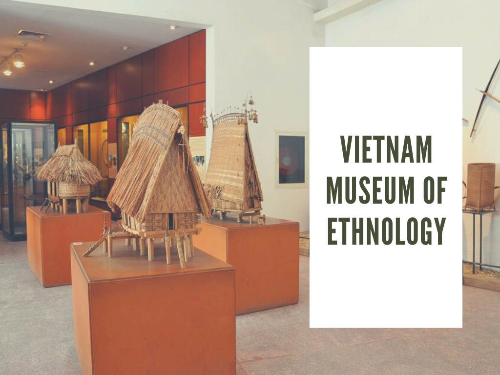 Vietnam Museum of Ethnology: 54 ethnic groups in one space