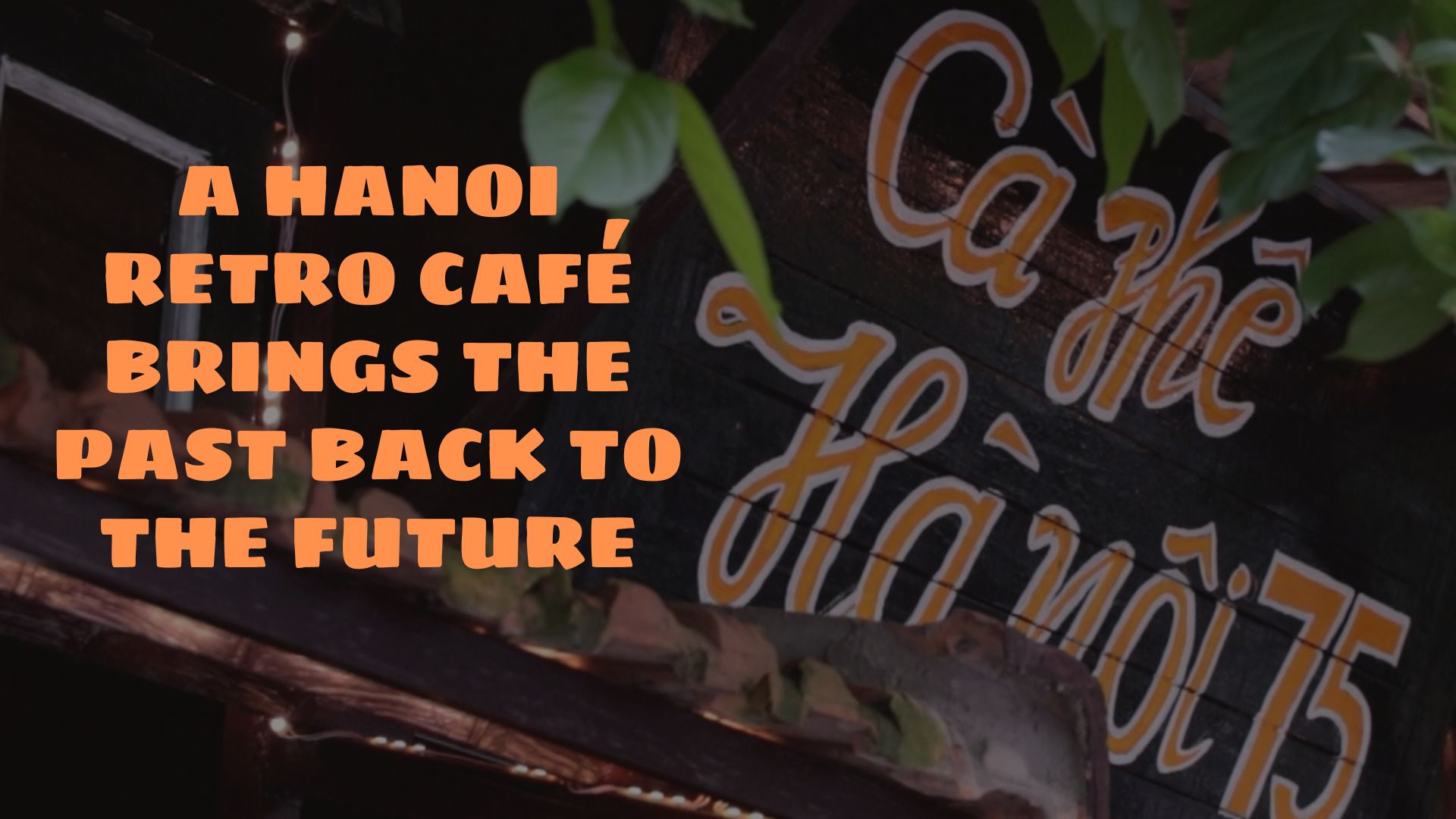 A Hanoi retro café brings the past back to the future