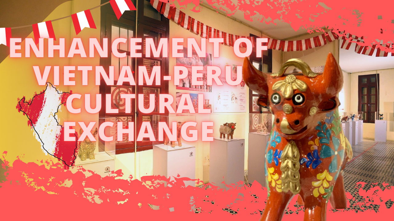 Enhancement of Vietnam-Peru cultural exchange