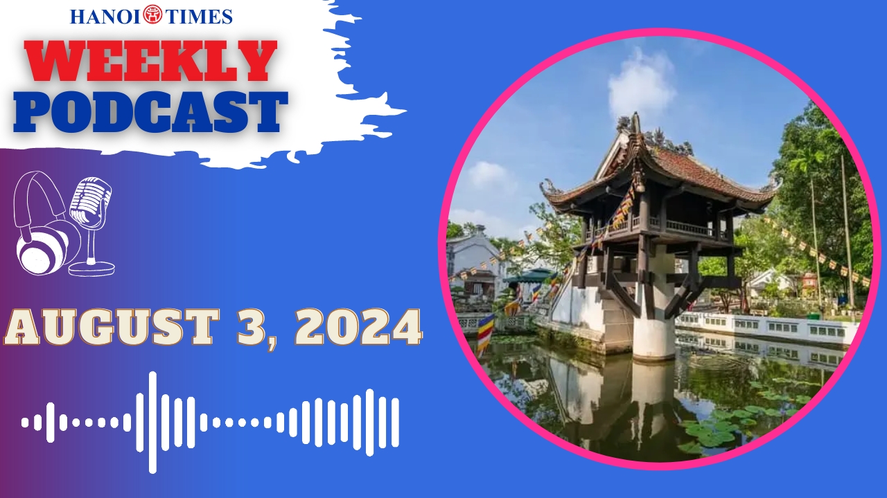 Hanoi Times weekly podcast - Aug. 3