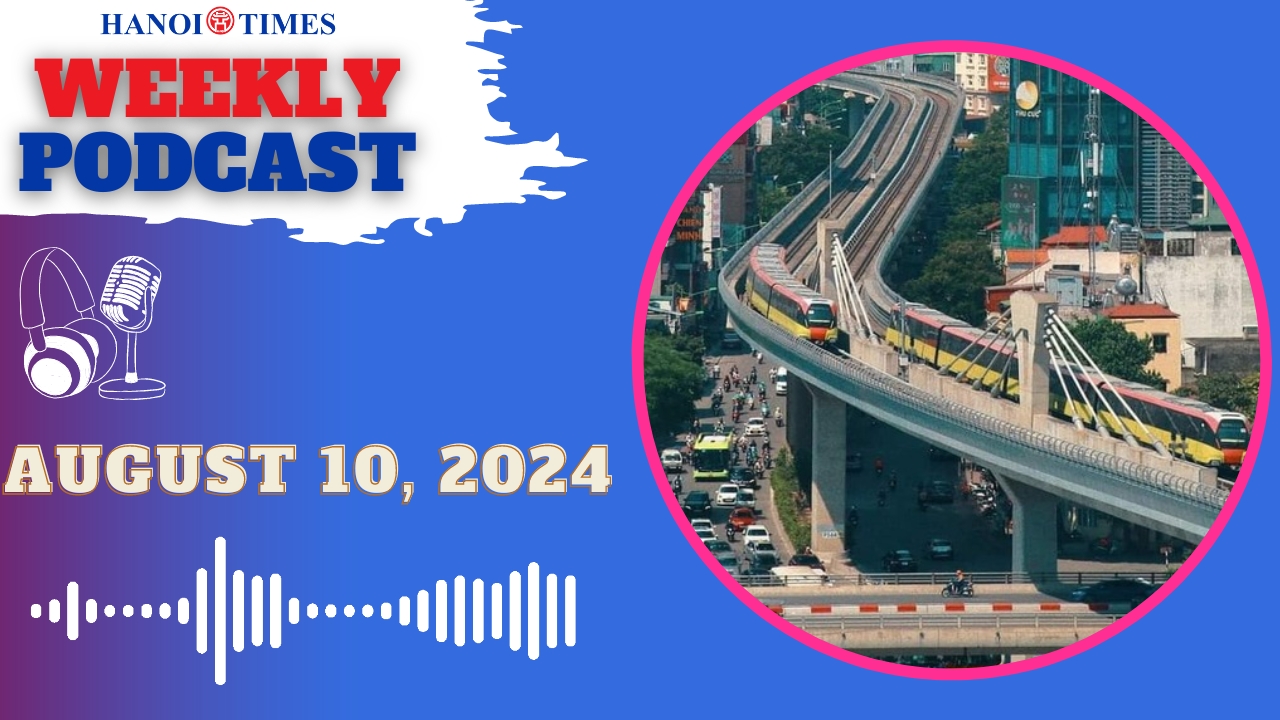 Hanoi Times weekly podcast - Aug.10