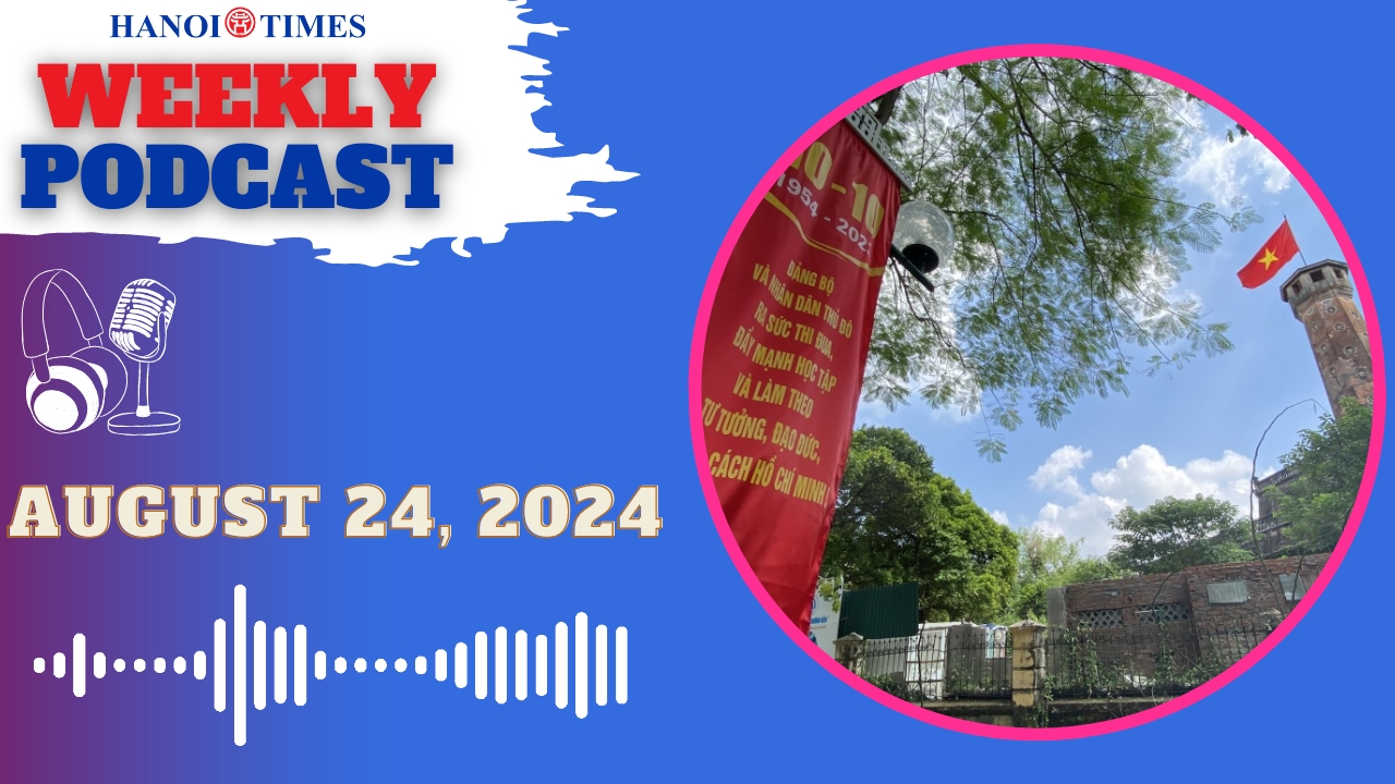 Hanoi Times Weekly podcast - Aug. 24