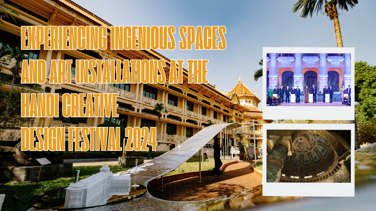 Experiencing ingenious spaces at the Hanoi Creative Design Festival 2024