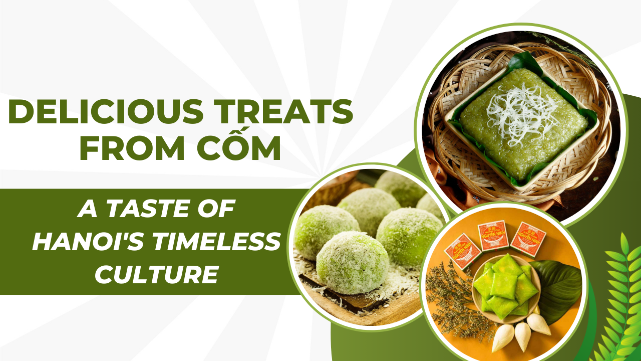 Delicious treats from com: a taste of Hanoi's timeless culture