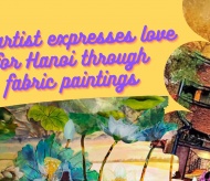 An artist expresses love for Hanoi through fabric paintings 