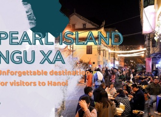 Pearl Island - Ngu Xa: Unforgettable destination for visitors to Hanoi